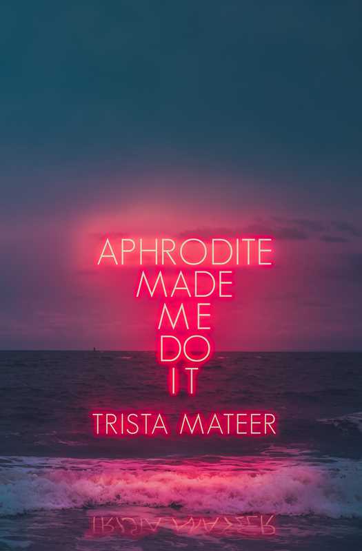 Aphrodite Made Me Do It by Trista Mateer: Paperback