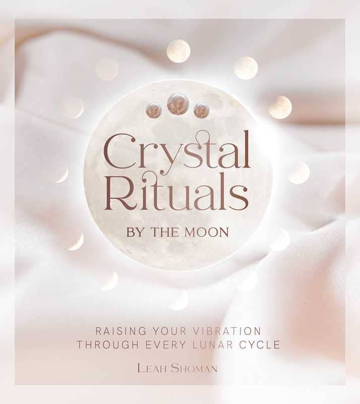 Crystal Rituals by the Moon by Leah Shoman: Hardcover; 208 pages / English