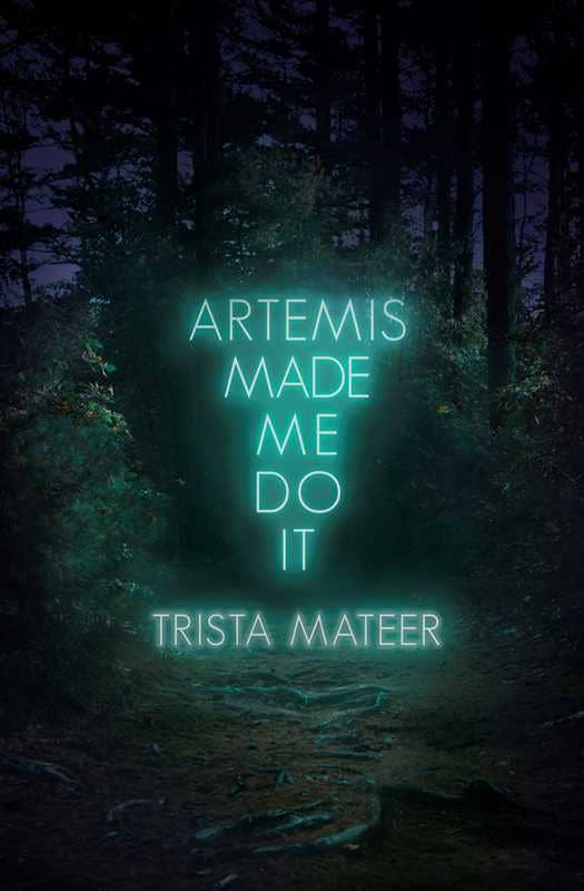 Artemis Made Me Do It by Trista Mateer: Paperback