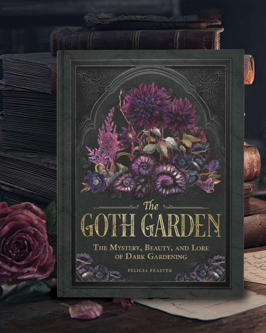 Goth Garden by Felicia Feaster: Hardcover; 192 pages / English